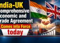 India-UK Comprehensive Economic and Trade Agreement Comes into Force today
