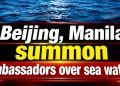 Beijing, Manila summon ambassadors over sea waters