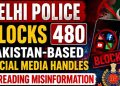 Delhi Police blocks 480 Pakistan-based social media handles spreading misinformation