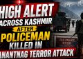 High alert across Kashmir after policeman killed in Anantnag terror attack