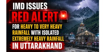 IMD issues red alert for heavy to very heavy rainfall with isolated extremely heavy rainfall in Uttarakhand