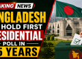 Bangladesh to hold first presidential poll in 35 years