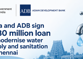 India and ADB sign $230 million loan to modernise water supply and sanitation in Chennai