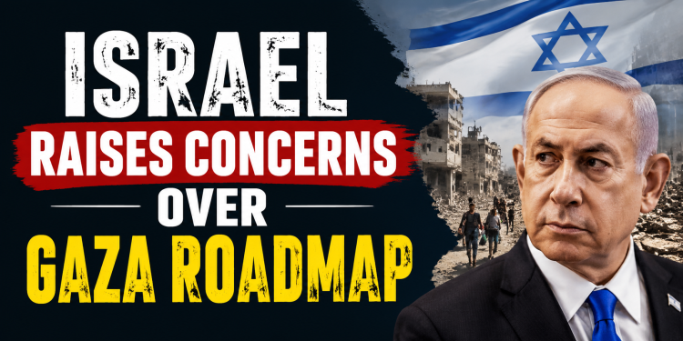Israel raises concerns over Gaza roadmap
