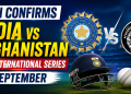 BCCI confirms India vs Afghanistan T20 International series in September