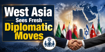 West Asia Sees Fresh Diplomatic Moves